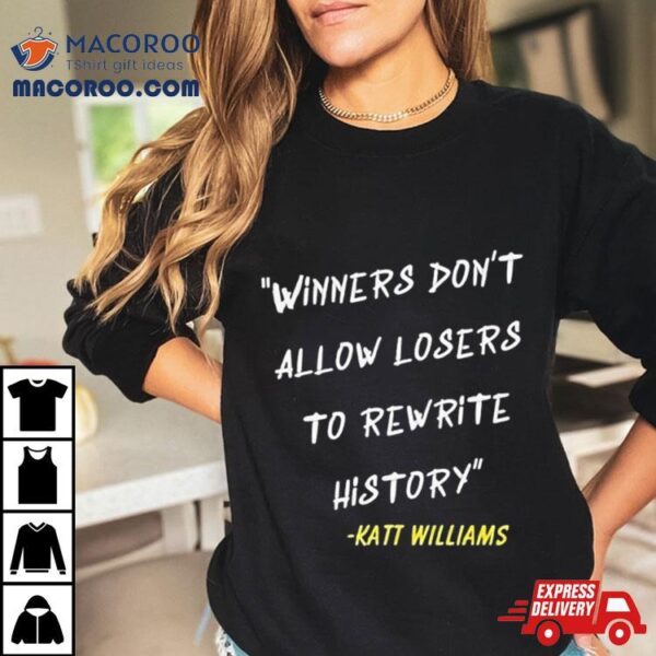 Katt Williams Winners Don’t Let Losers Rewrite History Shirt