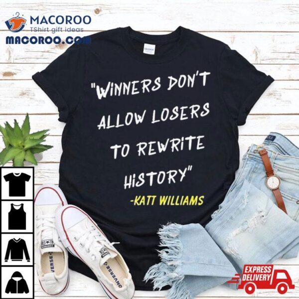 Katt Williams Winners Don’t Let Losers Rewrite History Shirt