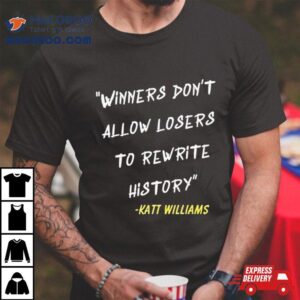 Katt Williams Winners Don T Let Losers Rewrite History Tshirt