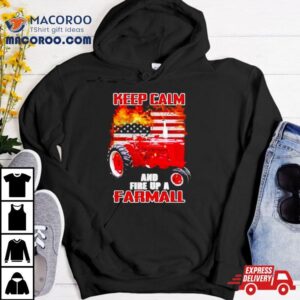 Keep Calm And Fire Up A Farmall Usa Flag Fire Tshirt