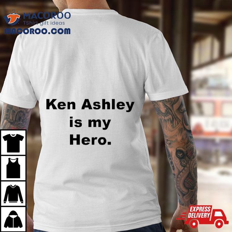 Ken Ashley Is My Hero Shirt Ken Ashley Is My Hero Shirt