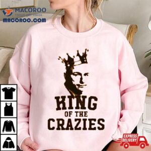 King Of The Crazies Shirt