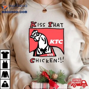 Kiss That Chicken Tshirt