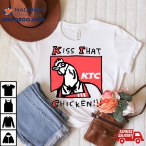 Kiss That Chicken Tshirt