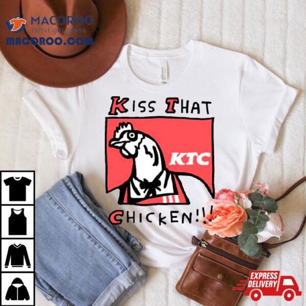 Kiss That Chicken Shirt