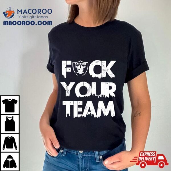 Las Vegas Raiders Fuck Your Team Shirt
