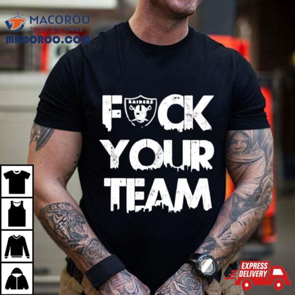 Las Vegas Raiders Fuck Your Team Shirt