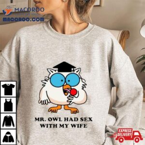 Learned Mr Owl Had Sex With My Wife Tshirt