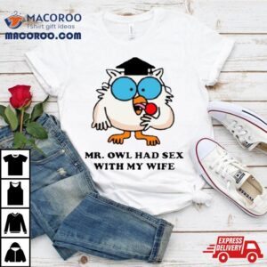 Learned Mr Owl Had Sex With My Wife Tshirt