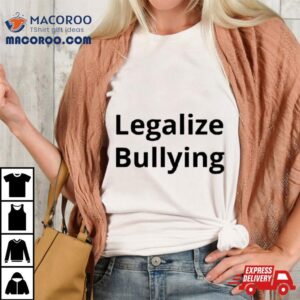 Legalize Bullying Classic Shirt 2 Legalize Bullying Classic Tshirt