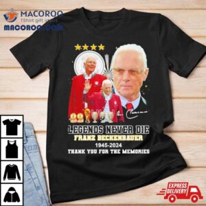 Legend Never Die Franz Beckenbauer Memories Signatures Tshirt