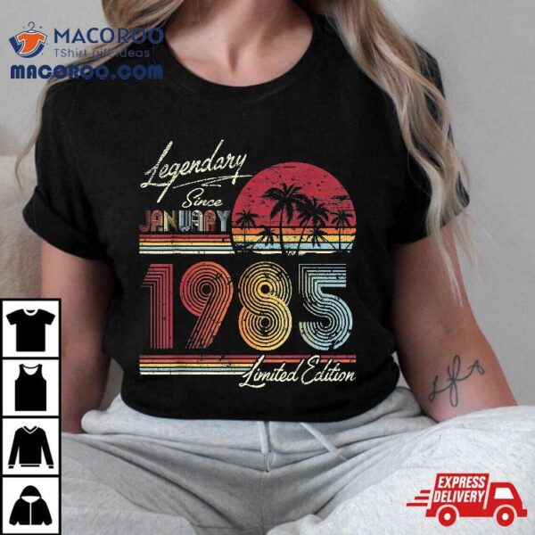 Legendary Since January 1985 35th Birthday Gift 35 Years Old Shirt