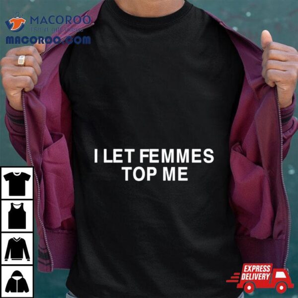 Lesbian Pulp I Let Femmes Top Me Tee Shirt