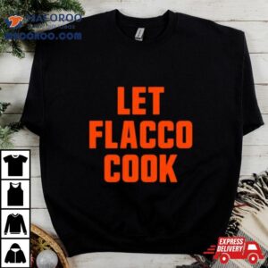 Let Joe Flacco Cook Cleveland Football Shirt