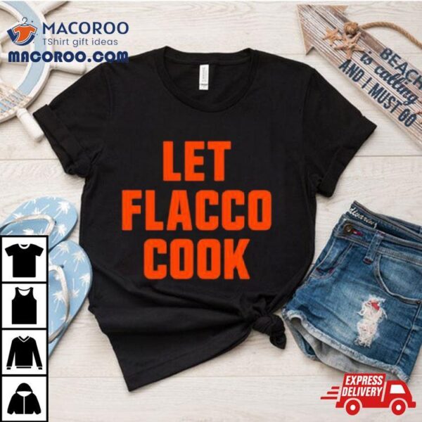 Let Joe Flacco Cook Cleveland Football Shirt