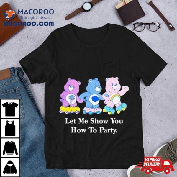 Let Me Show You How To Party T Shirt