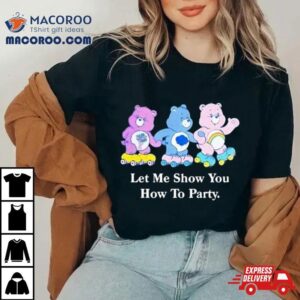 Let Me Show You How To Party Tshirt