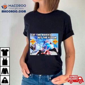 Let The Bodies Hit The Floor Help Tshirt