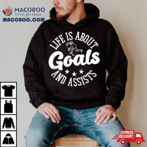 Life Is About Goals And Assists Ice Hockey Tshirt