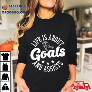 Life Is About Goals And Assists Ice Hockey Tshirt