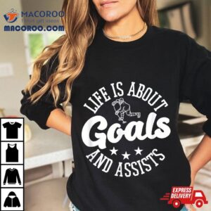 Life Is About Goals And Assists Ice Hockey Tshirt