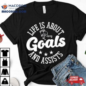 Life Is About Goals And Assists Ice Hockey Tshirt