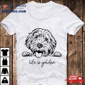 Life Is Golden Dog Mom Goldendoodle Mama Mother’s Day Gift Shirt