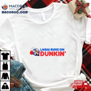 Lmbm Runs On Dunkin T Shirt
