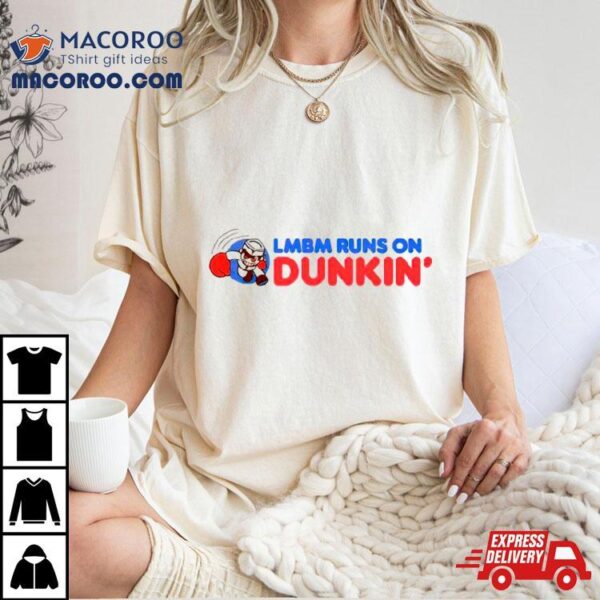 Lmbm Runs On Dunkin T Shirt