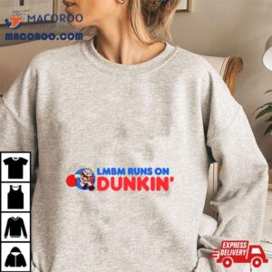 Lmbm Runs On Dunkin Tshirt