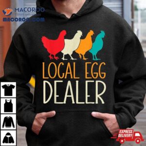 Local Egg Dealer Chicken Lover Farm Farmer Dad Father’s Day Shirt