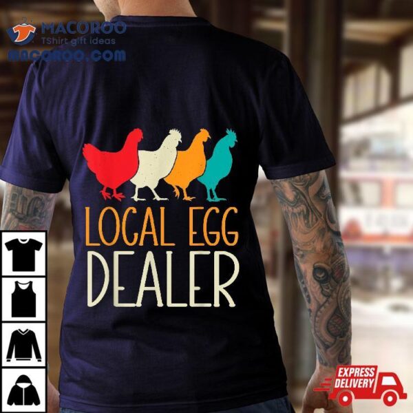 Local Egg Dealer Chicken Lover Farm Farmer Dad Father’s Day Shirt