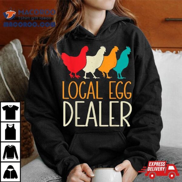 Local Egg Dealer Chicken Lover Farm Farmer Dad Father’s Day Shirt