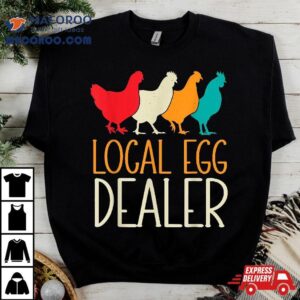 Local Egg Dealer Chicken Lover Farm Farmer Dad Father S Day Tshirt