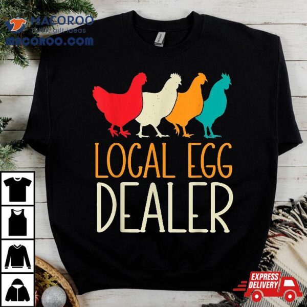 Local Egg Dealer Chicken Lover Farm Farmer Dad Father’s Day Shirt