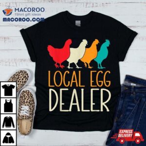 Local Egg Dealer Chicken Lover Farm Farmer Dad Father S Day Tshirt