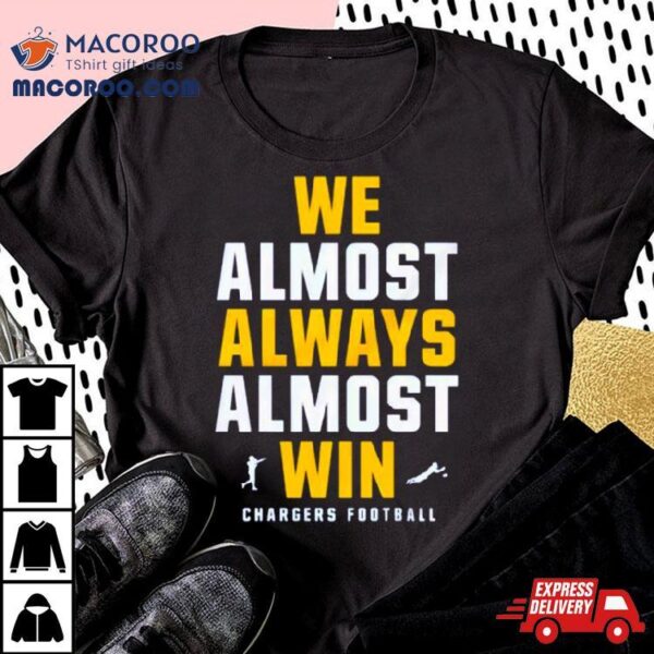 Los Angeles Chargers 2024 We Almost Always Almost Win Shirt