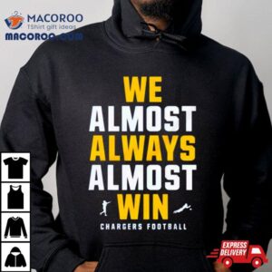 Los Angeles Chargers 2024 We Almost Always Almost Win Shirt