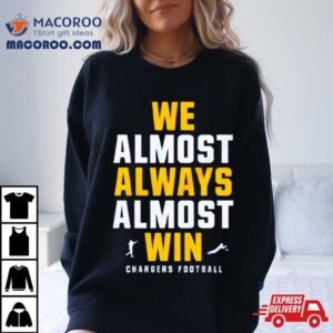 Los Angeles Chargers We Almost Always Almost Win Tshirt