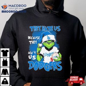 Los Angeles Dodgers Grinch They Hate Us Because They Ain T Us Dodgers Christmas Tshirt