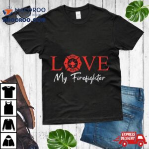 Love My Firefighter Fireman Wife Girlfriend Couple Pun Gift Shirt
