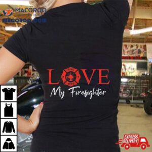 Love My Firefighter Fireman Wife Girlfriend Couple Pun Gift Shirt