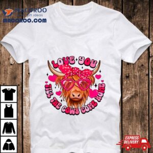 Love You Till The Cows Come Home Shirt