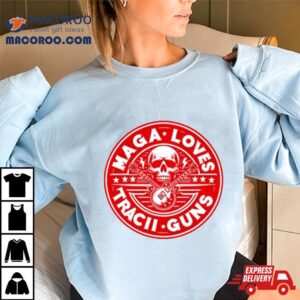 Maga Loves Tracii Guns Shirt