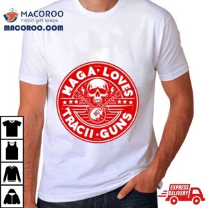 Maga Loves Tracii Guns Tshirt