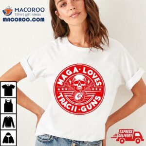 Maga Loves Tracii Guns Tshirt