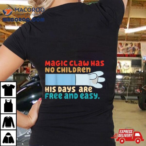 Magic Claw Has No Children His Days Are Free And Wasy Shirt