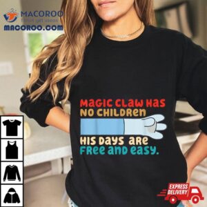 Magic Claw Has No Children His Days Are Free And Wasy Tshirt