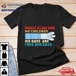 Magic Claw Has No Children His Days Are Free And Wasy Tshirt