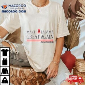 Make Alabama Great Again Rolltidewillie Tshirt